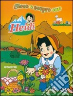 Gioco e scopro con Heidi. Ediz. illustrata libro