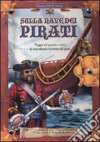 Sulla nave dei pirati. Gioca con la storia. Con gadget libro