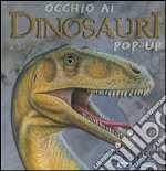 Occhio ai dinosauri. Libro pop-up. Ediz. illustrata libro