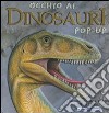 Occhio ai dinosauri. Libro pop-up. Ediz. illustrata libro