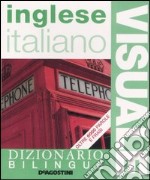 Dizionario visuale bilingue. Inglese-italiano libro