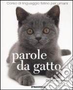 Parole da gatto. Corso di linguaggio felino per umani libro