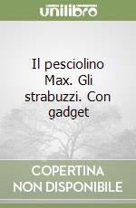 Il pesciolino Max. Gli strabuzzi. Con gadget