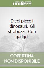 Dieci piccoli dinosauri. Gli strabuzzi. Con gadget