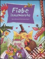 Fiabe innamorate. Ediz. illustrata libro