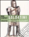 Soldatini. Conoscere, riconoscere e collezionare i migliori model soldiers del mondo libro