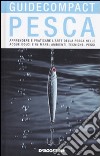 Pesca. Apprendere e praticare l'arte della pesca nelle acque dolci e in mare: ambienti, tecniche, pesci. Ediz. illustrata libro