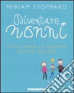 Diventare nonni. Come creare un rapporto davvero speciale