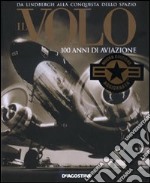 Il volo. 100 anni di aviazione libro