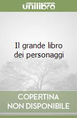 Il grande libro dei personaggi libro