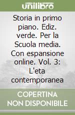 Storia in primo piano. Ediz. verde. Per la Scuola media. Con espansione online. Vol. 3: L'eta contemporanea libro