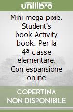 Mini mega pixie. Student's book-Activity book. Per la 4ª classe elementare. Con espansione online libro