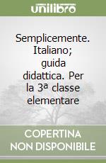 Semplicemente. Italiano; guida didattica. Per la 3ª classe elementare libro