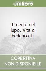 Il dente del lupo. Vita di Federico II libro