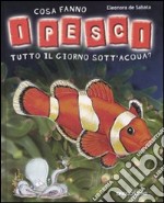 Cosa fanno i pesci tutto il giorno sott'acqua?