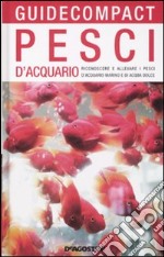 Pesci d'acquario. Riconoscere e allevare i pesci d'acquario marino e di acqua dolce libro