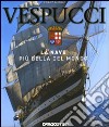 Vespucci. La nave più bella del mondo. Ediz. illustrata libro