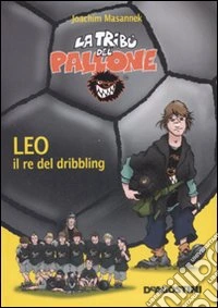 Leo il re del dribbling. Ediz. illustrata libro
