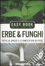 Erbe & funghi. Tutte le specie e le varietà più diffuse libro