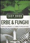 Erbe & funghi. Tutte le specie e le varietà più diffuse libro