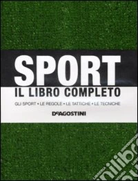 Sport. Il libro completo. Gli sport, le regole, le tattiche, le tecniche libro