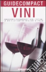 Vini. Conoscere e riconoscere i vini, i vitigni, le uve e le cantine migliori d'Italia libro