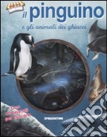 Il pinguino e gli animali dei ghiacci. Con gadget libro