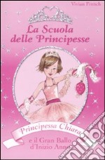 Principessa Chiara e il gran ballo d'inizio anno. La scuola delle principesse libro