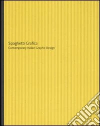Spaghetti grafica. Contemporary Italian Graphic Design. Catalogo della mostra (Trevi, 2007). Ediz. italiana e inglese libro