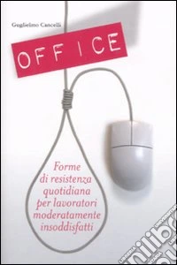 Office. Forme di resistenza quotidiana per lavoratori moderatamente insoddisfatti libro