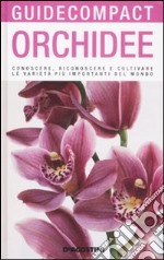 Orchidee. Conoscere, riconoscere e coltivare le varietà più importanti del mondo libro