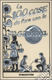 Le 100 cose da fare con la mamma libro