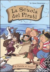 Caccia al tesoro. La scuola dei pirati. Ediz. illustrata. Vol. 4 libro