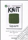 Knit square. Quadrati di maglia per comporre abiti e accessori di Do-Knit-yourself. Ediz. illustrata libro