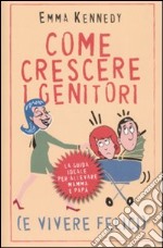 Come crescere i genitori (e vivere felici) libro