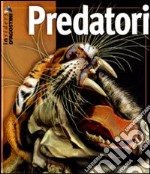 Predatori. Ediz. illustrata libro