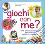 Giochi con me? 1001 attività intelligenti per divertirti con il tuo bambino. Ediz. illustrata