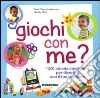 Giochi con me? 1001 attività intelligenti per divertirti con il tuo bambino. Ediz. illustrata libro