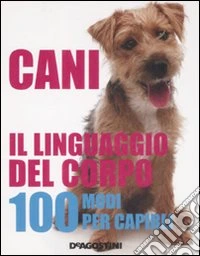 Cani. Il linguaggio del corpo. 100 modi per capirli. Ediz. illustrata libro