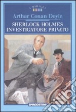 Sherlock Holmes investigatore privato libro