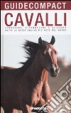 Cavalli. Conoscere, riconoscere e allevare tutte le razze equine più note del mondo. Ediz. illustrata libro