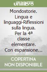 Mondostorie. Lingua e linguaggi-Riflessioni sulla lingua. Per la 4ª classe elementare. Con espansione online libro