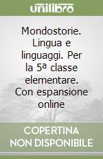 Mondostorie. Lingua e linguaggi. Per la 5ª classe elementare. Con espansione online libro