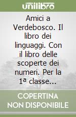 Amici a Verdebosco. Il libro dei linguaggi. Con il libro delle scoperte dei numeri. Per la 1ª classe elementare. Con espansione online libro