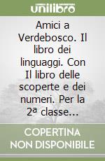 Amici a Verdebosco. Il libro dei linguaggi. Con Il libro delle scoperte e dei numeri. Per la 2ª classe elementare. Con espansione online libro