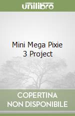 Mini Mega Pixie 3 Project libro