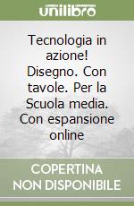 Tecnologia in azione! Disegno. Con tavole. Per la Scuola media. Con espansione online libro