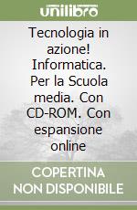 Tecnologia in azione! Informatica. Per la Scuola media. Con CD-ROM. Con espansione online libro