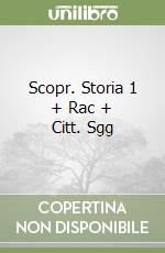 Scopr. Storia 1 + Rac + Citt. Sgg libro