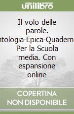 Il volo delle parole. Antologia-Epica-Quaderno. Per la Scuola media. Con espansione online libro